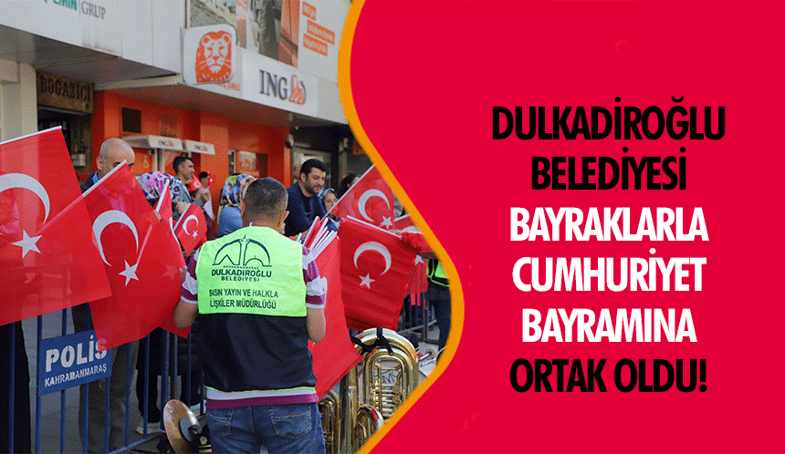 Dulkadiroğlu Belediyesi bayraklarla Cumhuriyet sevincine ortak oldu!