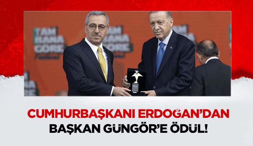 Cumhurbaşkanı Erdoğan’dan Başkan Güngör’e ödül!
