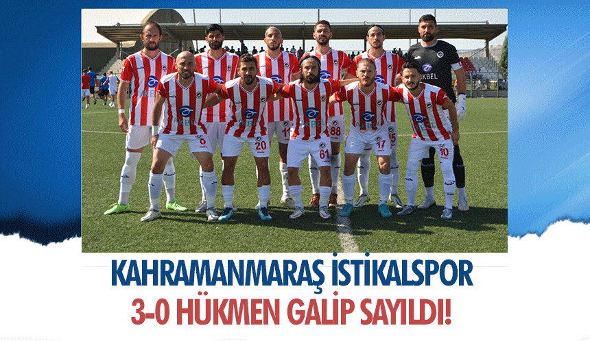 Kahramanmaraş İstikalspor 3-0 hükmen galip sayıldı!