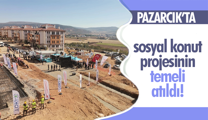 Pazarcık’ta sosyal konut projesinin temeli atıldı!