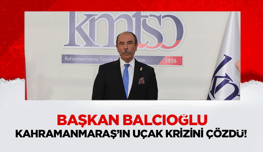 Başkan Balcıoğlu, Kahramanmaraş’ın uçak krizini çözdü!