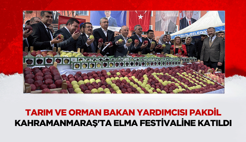 Tarım ve Orman Bakan Yardımcısı Pakdil, Kahramanmaraş'ta Elma Festivaline Katıldı