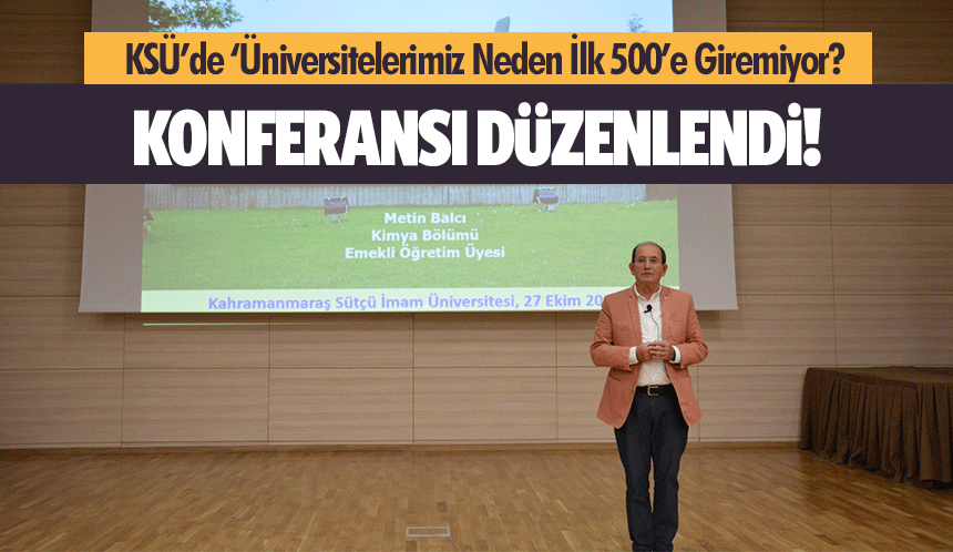 KSÜ’de ‘Üniversitelerimiz Neden İlk 500’e Giremiyor?’ konferansı düzenlendi!