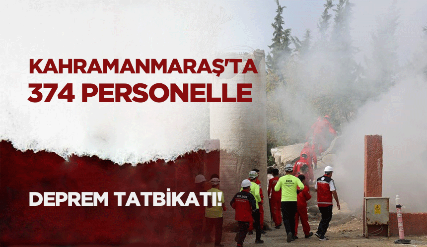 Kahramanmaraş'ta 374 Personelle Deprem Tatbikatı