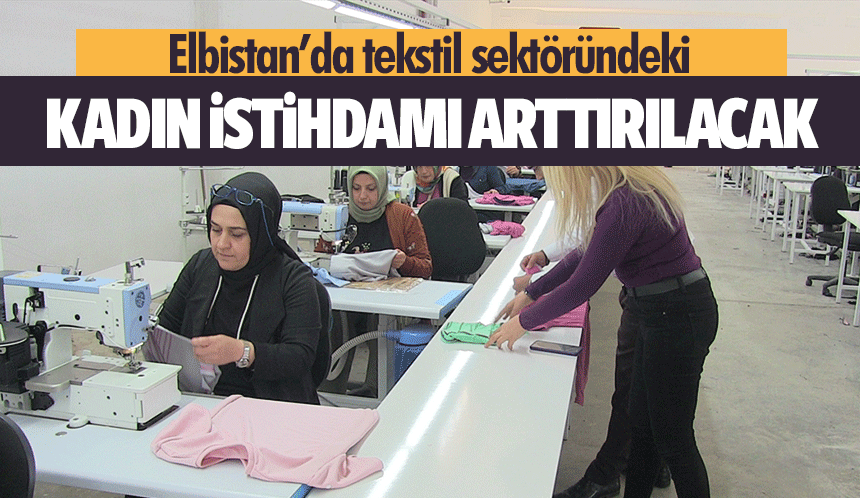 Elbistan’da tekstil sektöründeki kadın istihdamı arttırılacak