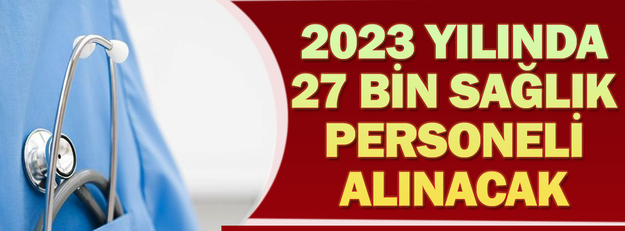 2023 Yılında 27 Bin Sağlık Personeli Alınacak