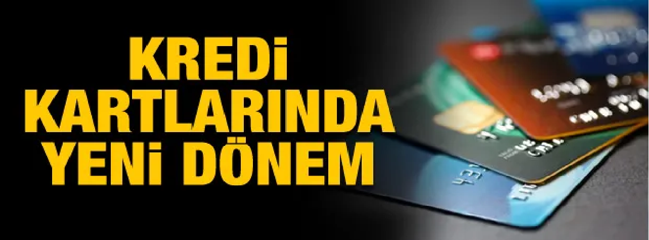 Kredi kartlarında yeni dönem başlıyor