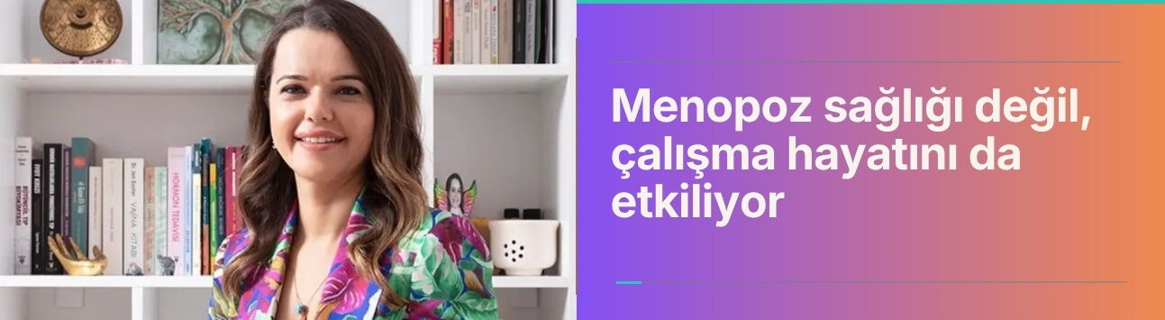 Menopoz sağlığı değil, çalışma hayatını da etkiliyor