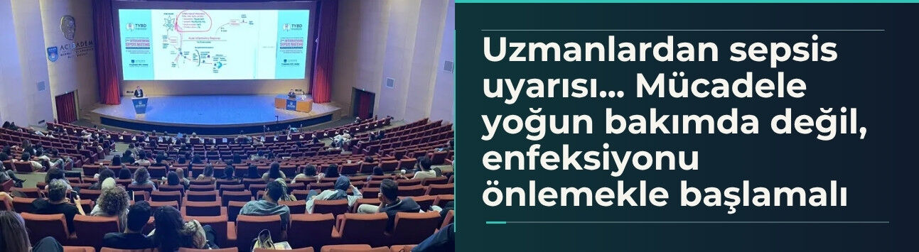 Uzmanlardan sepsis uyarısı... Mücadele yoğun bakımda değil, enfeksiyonu önlemekle başlamalı