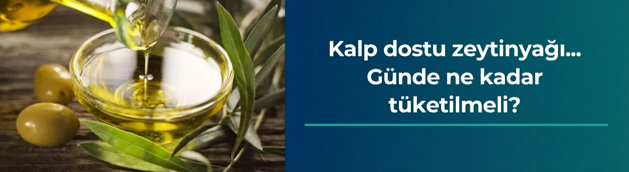 Kalp dostu zeytinyağı... Günde ne kadar tüketilmeli?