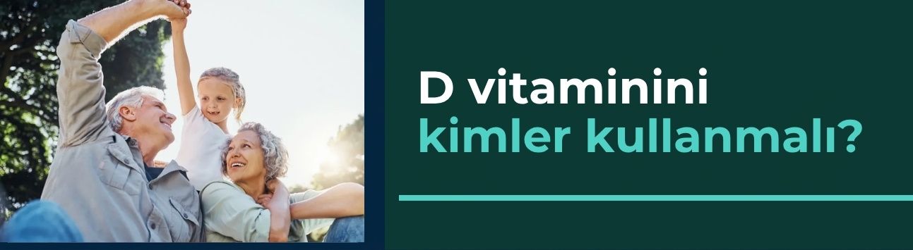 D vitaminini kimler kullanmalı?