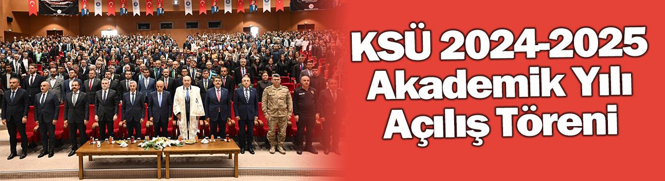 KSÜ 2024-2025 Akademik Yılı Açılış Töreni Düzenlendi