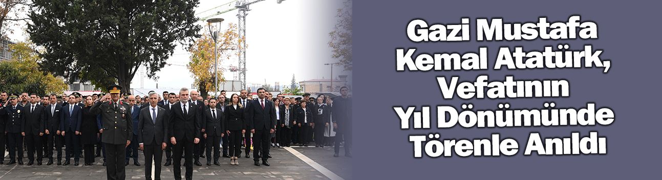 Gazi Mustafa Kemal Atatürk, Vefatının Yıl Dönümünde Törenle Anıldı