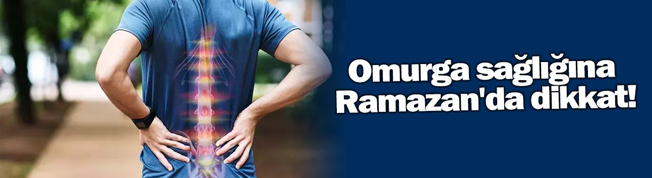 Omurga sağlığına Ramazan'da dikkat!