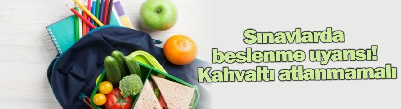 Sınavlarda beslenme uyarısı! Kahvaltı atlanmamalı