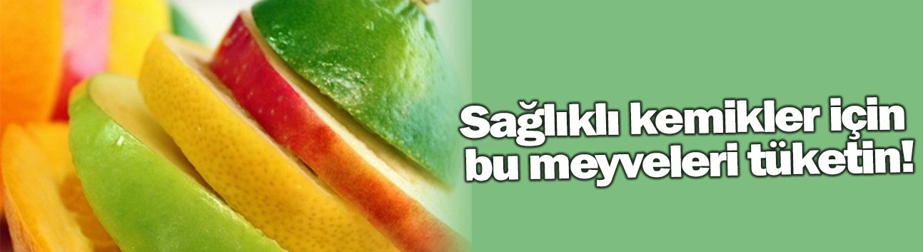 Sağlıklı kemikler için bu meyveleri tüketin!
