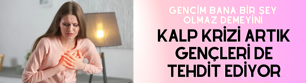 Gencim bana bir şey olmaz demeyin! Kalp krizi artık gençleri de tehdit ediyor
