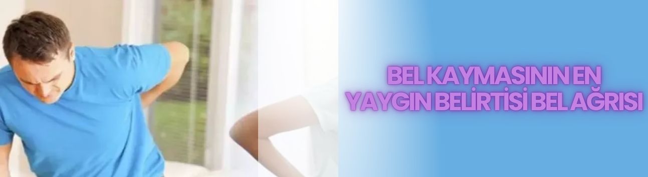 Bel kaymasının en yaygın belirtisi bel ağrısı
