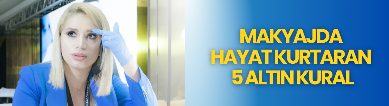 Makyajda hayat kurtaran 5 altın kural