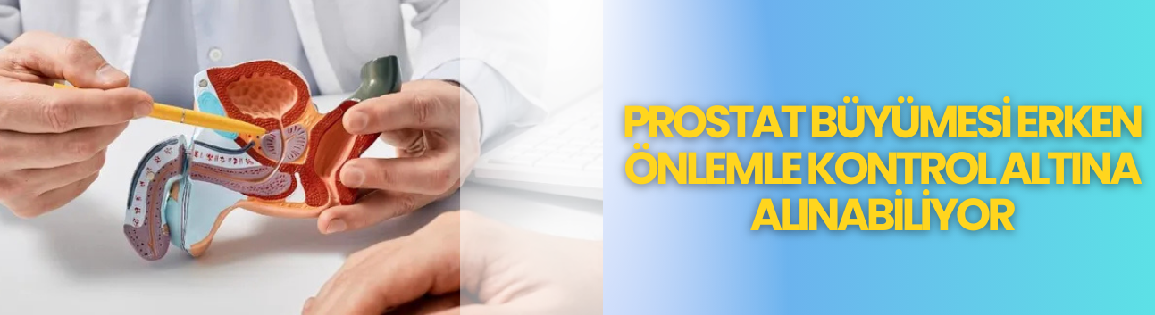 Prostat büyümesi erken önlemle kontrol altına alınabiliyor