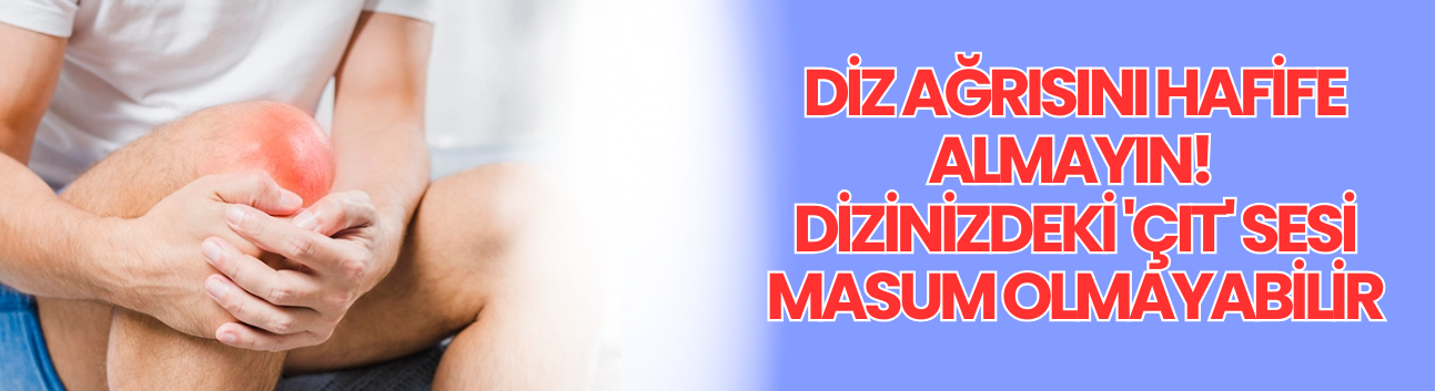 Diz ağrısını hafife almayın! Dizinizdeki 'çıt' sesi masum olmayabilir