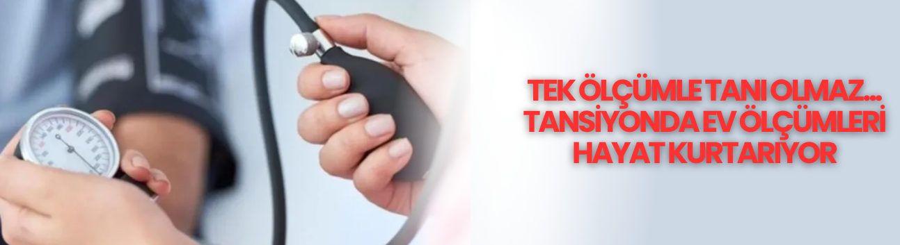 Tek ölçümle tanı olmaz... Tansiyonda ev ölçümleri hayat kurtarıyor