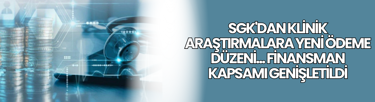 SGK'dan klinik araştırmalara yeni ödeme düzeni... Finansman kapsamı genişletildi