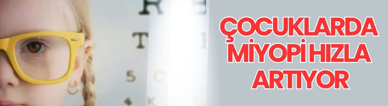 Çocuklarda miyopi hızla artıyor