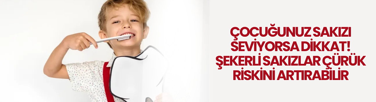 Çocuğunuz sakızı seviyorsa dikkat! Şekerli sakızlar çürük riskini artırabilir