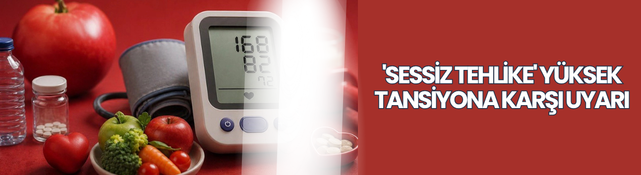 'Sessiz Tehlike' yüksek tansiyona karşı uyarı