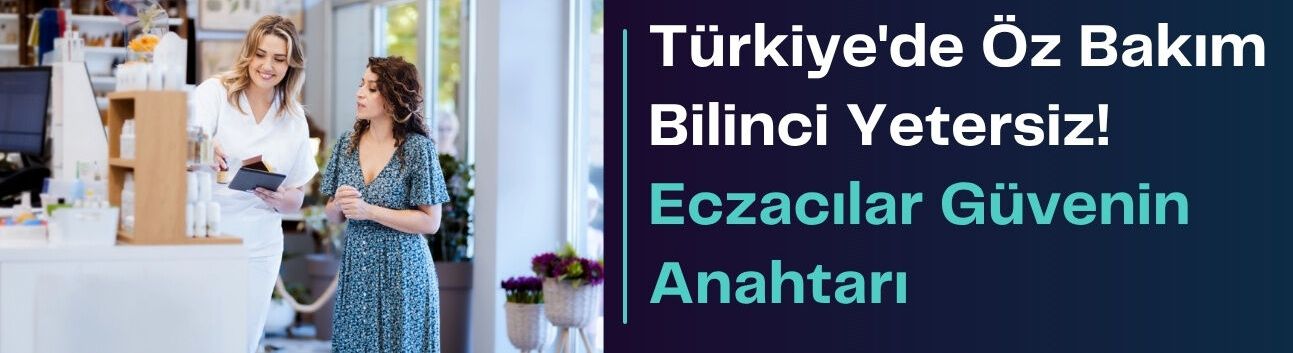 Türkiye'de öz bakım bilinci yetersiz! Eczacılar güvenin anahtarı