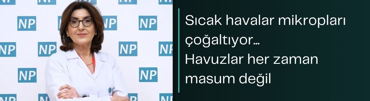 Sıcak havalar mikropları çoğaltıyor... Havuzlar her zaman masum değil