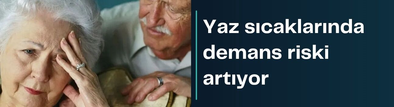 Yaz sıcaklarında demans riski artıyor