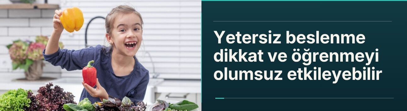 Yetersiz beslenme dikkat ve öğrenmeyi olumsuz etkileyebilir